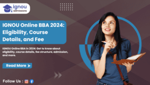 IGNOU Online BBA 2024: Eligibility, Course Details, and Fee