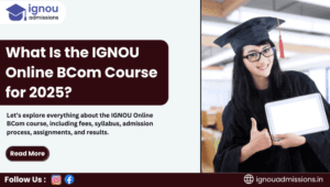 What Is the IGNOU Online BCom Course for 2025