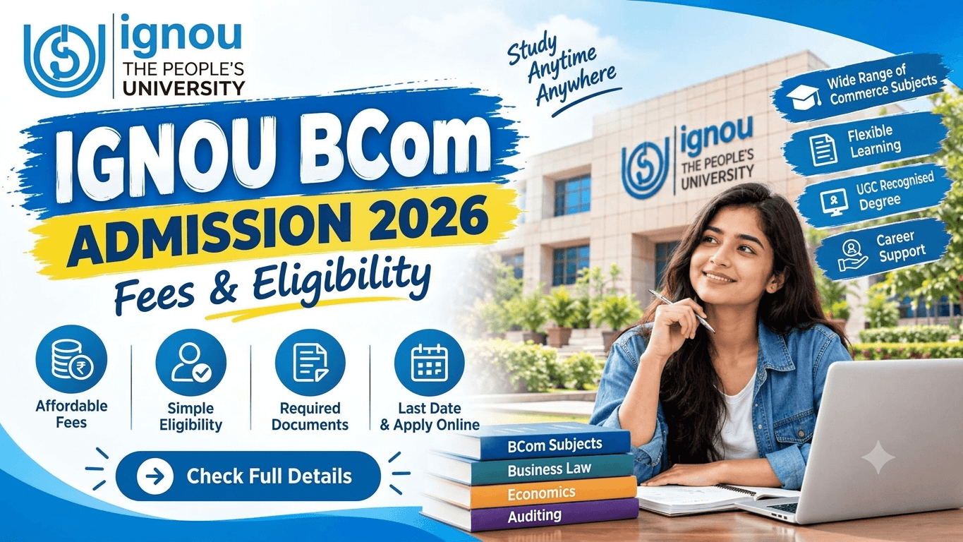 IGNOU BCom Admission 2026: Fees, Eligibility & Last Date