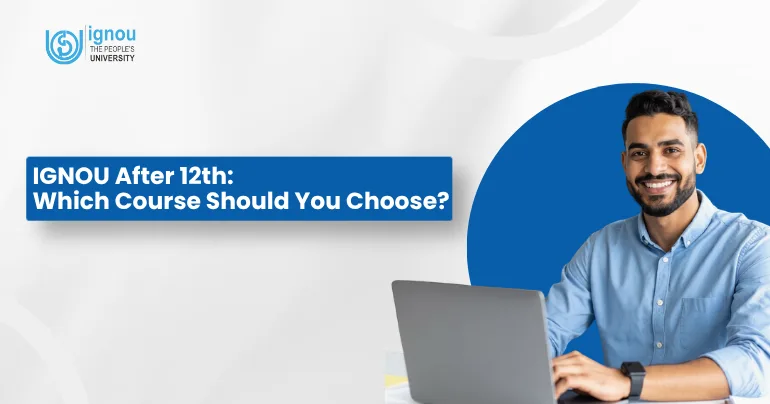 IGNOU After 12th: Which Course Should You Choose?