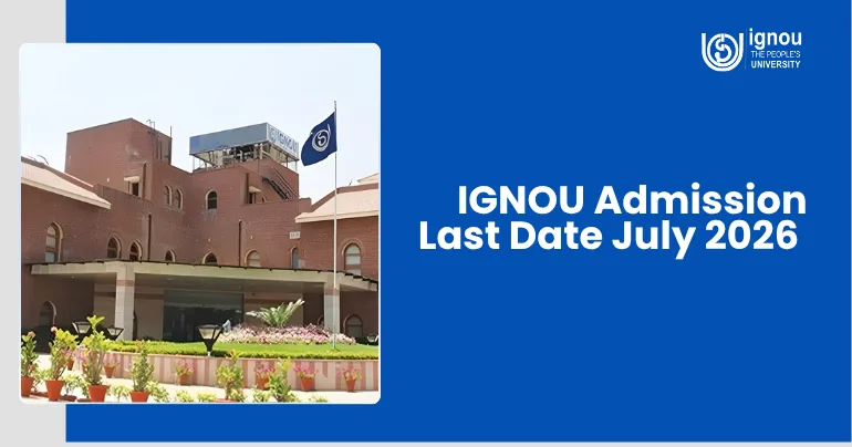 IGNOU Admission Last Date July 2026 (Live Updates)