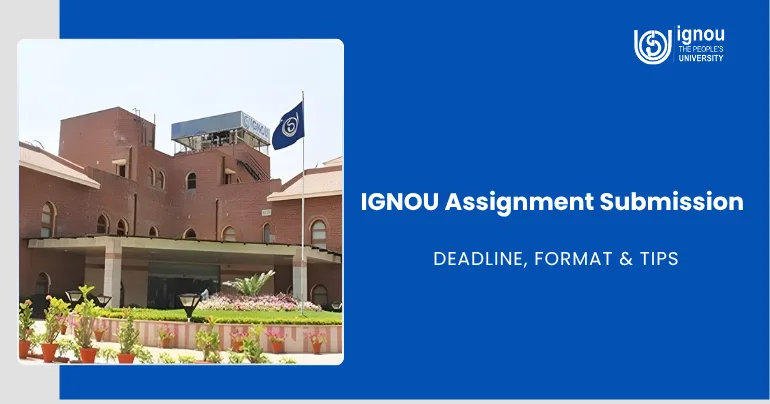 IGNOU Assignment Submission 2026: Deadline, Format & Tips